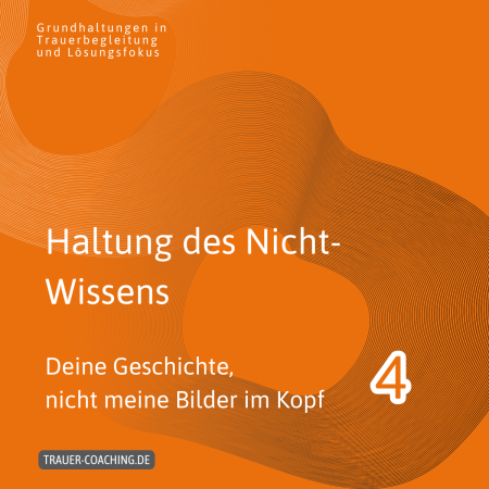 Gemeinsamkeiten: Trauerbegleitung und Lösungsfokus: mein Nichtwissen als besonders respektvolle Grundhaltung